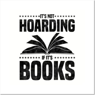 It's Not Hoarding If It's Books - bookworms and reading lovers for Library day Posters and Art